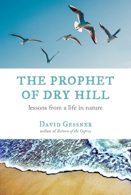 The Prophet of Dry Hill: Lessons from a Life in Nature book