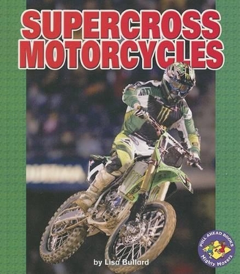 Supercross Motorcycles by Lisa Bullard
