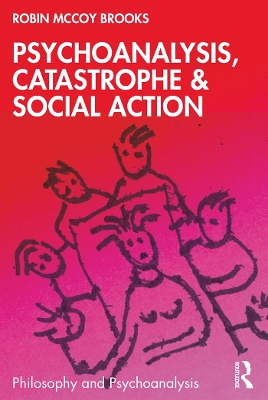 Psychoanalysis, Catastrophe & Social Action by Robin McCoy Brooks