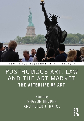 Posthumous Art, Law and the Art Market: The Afterlife of Art by Sharon Hecker