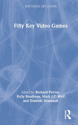 Fifty Key Video Games by Bernard Perron