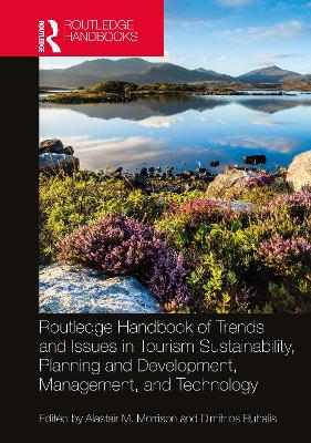 Routledge Handbook of Trends and Issues in Tourism Sustainability, Planning and Development, Management, and Technology by Alastair M. Morrison