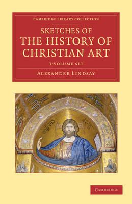 Sketches of the History of Christian Art 3 Volume Set by Alexander William Crawford Lindsay