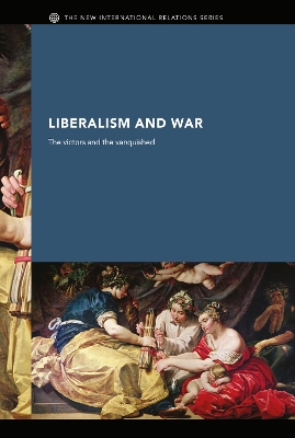 Liberalism and War: The Victors and the Vanquished by Andrew Williams