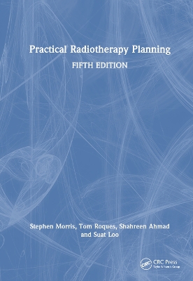 Practical Radiotherapy Planning: Fifth Edition by Stephen Morris