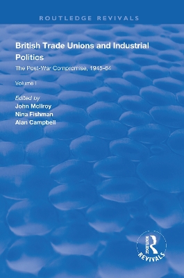 British Trade Unions and Industrial Politics: The Post-war Compromise, 1945-1964 by John Mcllroy