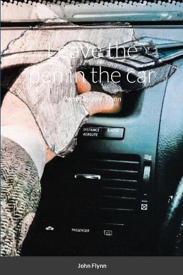 leave the pen in the car: Poems by John Flynn book
