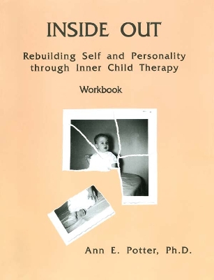 Inside Out: Rebuilding Self And Personality Through Inner Child Therapy by Ann E. Potter