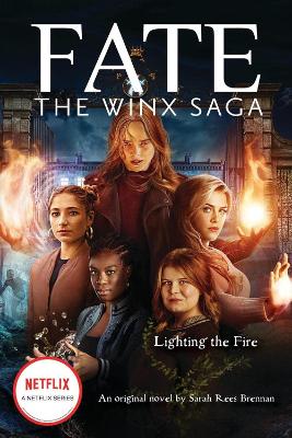 Lighting the Fire (Fate: The Winx Saga: An Original Novel) by Sarah Rees Brennan