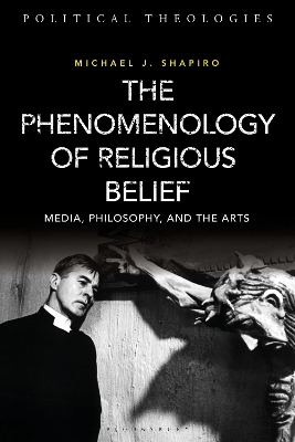 The Phenomenology of Religious Belief: Media, Philosophy, and the Arts by Professor Michael J. Shapiro