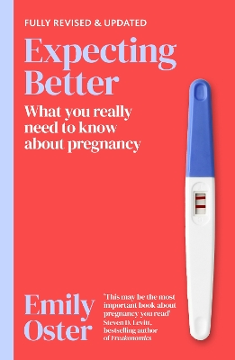 Expecting Better: Why the Conventional Pregnancy Wisdom is Wrong and What You Really Need to Know by Emily Oster