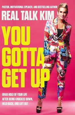 You Gotta Get Up: Grab Hold of Your Life After Being Knocked Down, Held Back, and Left Out book