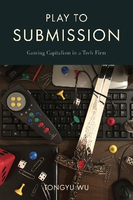 Play to Submission: Gaming Capitalism in a Tech Firm book