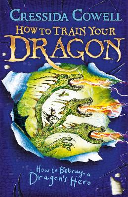 How to Train Your Dragon: #11 How to Betray a Dragon's Hero by Cressida Cowell