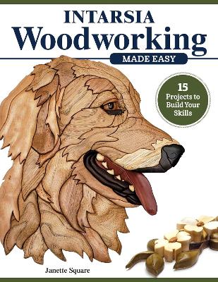 Intarsia Woodworking Made Easy: 11 Projects to Build Your Skills book
