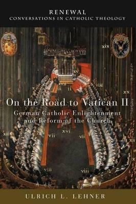 The On the Road to Vatican II by Ulrich L. Lehner