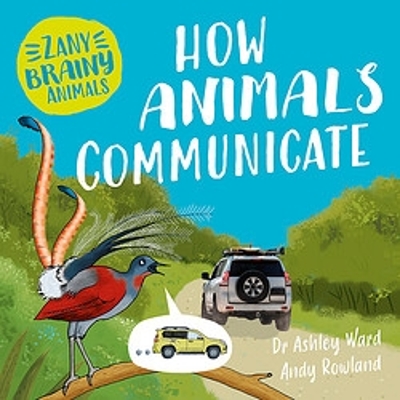 Zany Brainy Animals: How Animals Communicate book