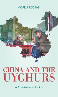 China and the Uyghurs: A Concise Introduction by Morris Rossabi