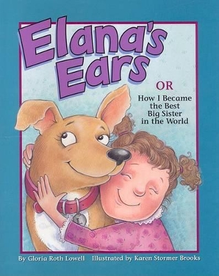 Elana's Ears, or How I Became the Best Big Sister in the World by Gloria Roth Lowell