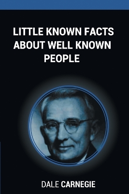 Little Known Facts about Well Known People by Dale Carnegie