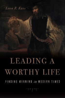 Leading a Worthy Life: Finding Meaning in Modern Times book