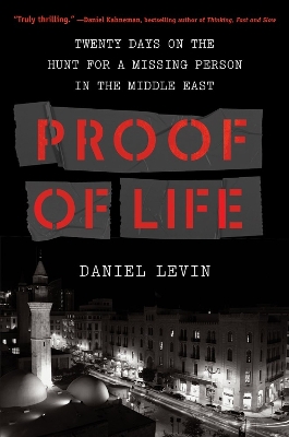 Proof of Life: Twenty Days on the Hunt for a Missing Person in the Middle East by Daniel Levin