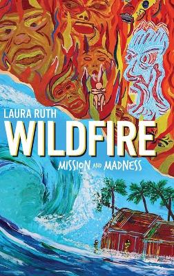 Wildfire: Mission and Madness by Laura Ruth