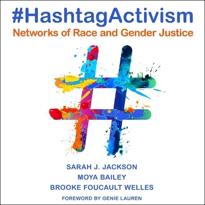 #Hashtagactivism: Networks of Race and Gender Justice by Sarah J. Jackson