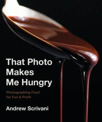 That Photo Makes Me Hungry: Photographing Food for Fun & Profit book