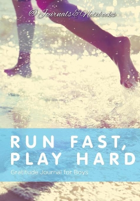 Run Fast, Play Hard. Gratitude Journal for Boys book