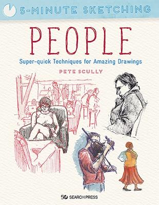 5-Minute Sketching: People: Super-Quick Techniques for Amazing Drawings book