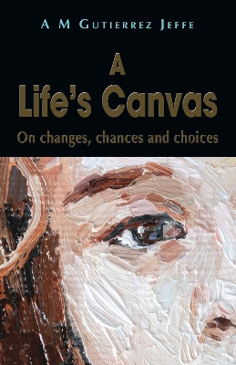 A Life's Canvas: On changes, chances and choices book