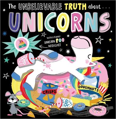 The Unbelievable Truth About… Unicorns (With a Unicorn Poo Necklace) book