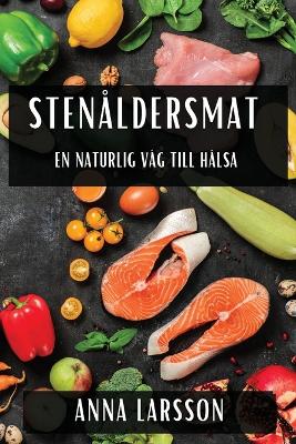 Stenåldersmat: En Naturlig Väg till Hälsa book