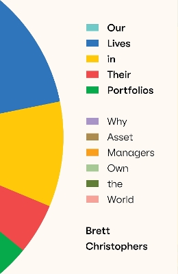 Our Lives in Their Portfolios: Why Asset Managers Own the World book