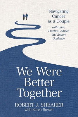 We Were Better Together: Navigating Cancer as a Couple with Love, Practical Advice and Expert Guidance book