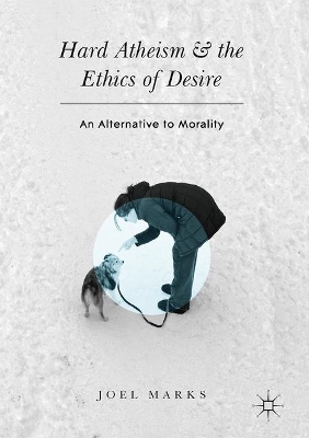 Hard Atheism and the Ethics of Desire book