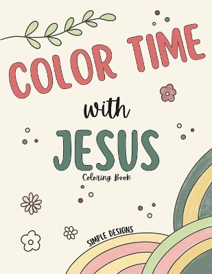 Color Time with Jesus Simple Designs Inspirational Coloring Book book
