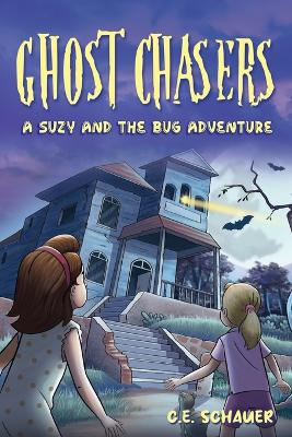 Ghost Chasers: A Suzy and the Bug Adventure by C E Schauer