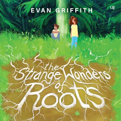 The Strange Wonders of Roots by Evan Griffith
