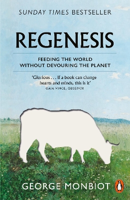 Regenesis: Feeding the World without Devouring the Planet by George Monbiot