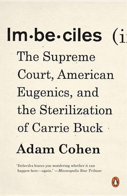 Imbeciles: The Supreme Court, American Eugenics, and the Sterilization of Carrie Buck book