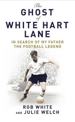 The Ghost of White Hart Lane by Rob White