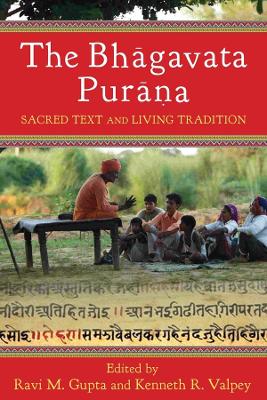 The Bhāgavata Purāna: Sacred Text and Living Tradition by Ravi Gupta