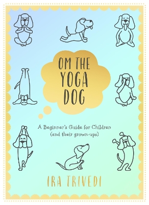 Om the Yoga Dog: A Beginner's Guide for Children (and their grown-ups) book