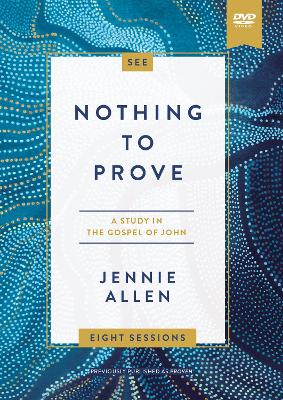 Nothing to Prove Video Study: A Study in the Gospel of John by Jennie Allen