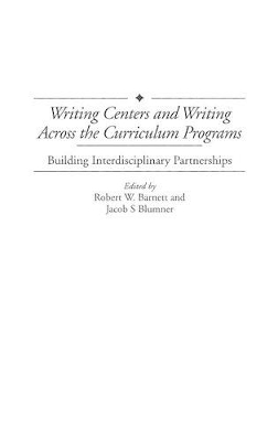 Writing Centers and Writing Across the Curriculum Programs book