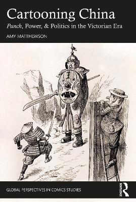 Cartooning China: Punch, Power, & Politics in the Victorian Era by Amy Matthewson