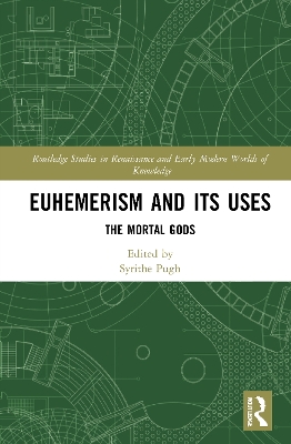 Euhemerism and Its Uses: The Mortal Gods book