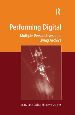 Performing Digital: Multiple Perspectives on a Living Archive by David Carlin